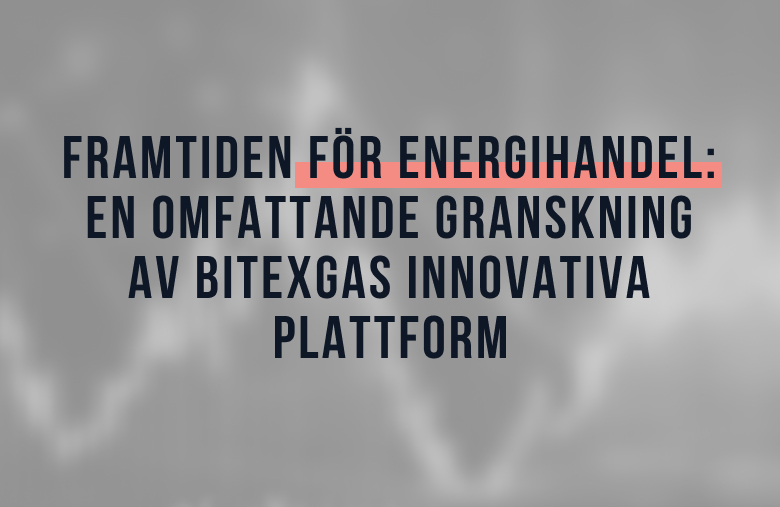 Framtiden för energihandel: En omfattande granskning av BitexGas innovativa plattform